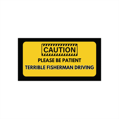 Funny Prank Fishing Bumper Sticker – "Caution: Please Be Patient, Terrible Fisherman Driving"