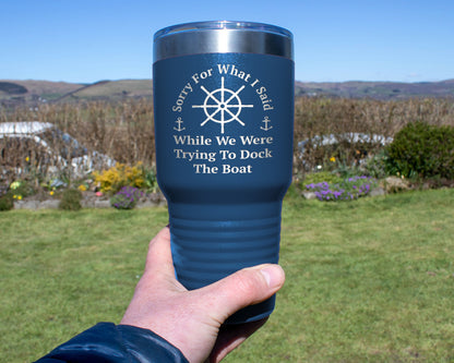 Boat Lover Tumbler with saying "Sorry for what I said while we were trying to dock the boat"