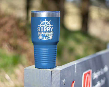 Boat Tumbler with saying "Sorry for what I said while docking the boat"